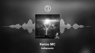 Kerou Mc - Indispuesto Prod.