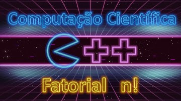 01x3 Na Prática :: Função Fatorial | Computação Científica em C++
