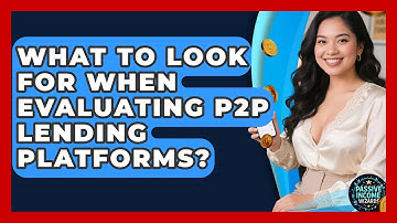 What To Look For When Evaluating P2P Lending Platforms? - Passive Income Wizards