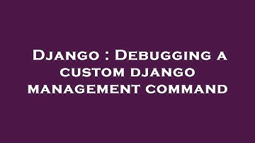 Django : Debugging a custom django management command