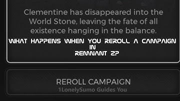What happens when you reroll a campaign in Remnant 2?
