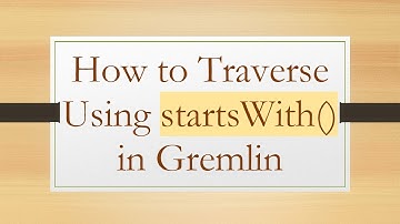 How to Traverse Using startsWith() in Gremlin