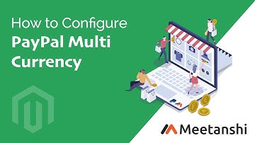 Magento PayPal Multi Currency Configuration Guide by Meetanshi