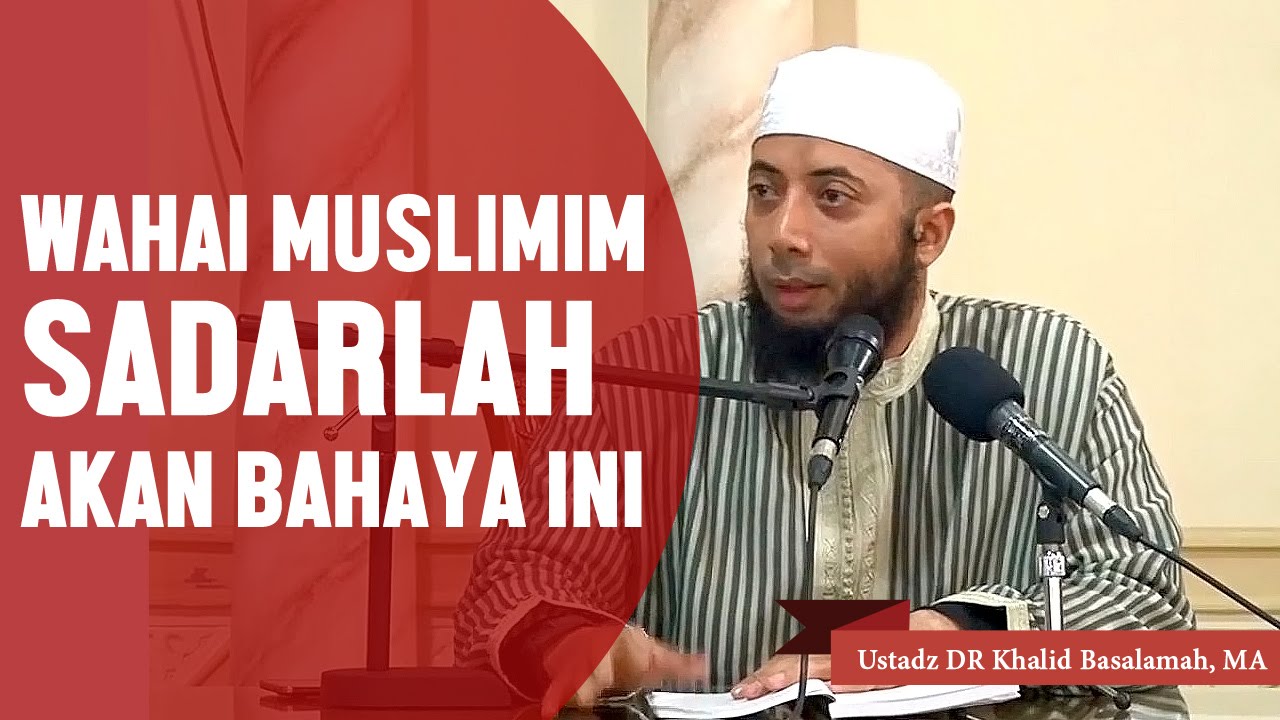 ⁣Wahai muslimin sadarlah akan bahaya ini, Ustadz DR Khalid Basalamah, MA