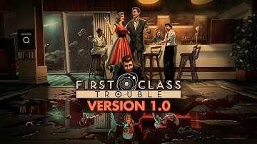 First Class Trouble - Official 1.0 Launch Trailer