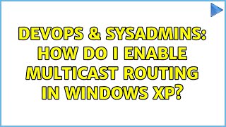 DevOps & SysAdmins: How do I enable multicast routing in Windows XP?