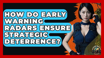 How Do Early Warning Radars Ensure Strategic Deterrence? - Tactical Warfare Experts