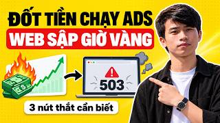 Đốt Tiền Chạy Ads Nhưng Web SẬP Đúng Giờ Vàng: Lỗi 502 Do Đâu
