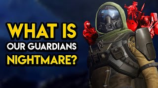 Destiny 2 - WHAT IS OUR GUARDIANS NIGHTMARE?