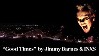 Good Times (from “The Lost Boys” Soundtrack)  ~  Jimmy Barnes &amp; INXS