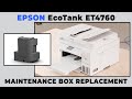Epson EcoTank ET4760 - Maintenance Box Replacement & More