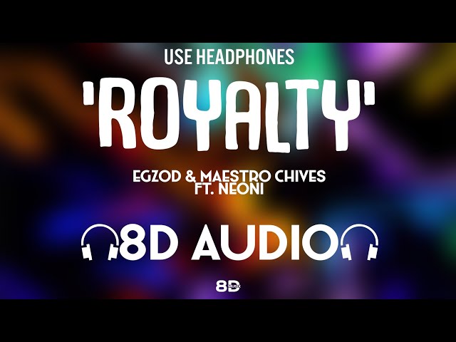 Egzod u0026 Maestro Chives - Royalty (8D AUDIO)🎧 ft. Neoni | 8D MUSIX class=