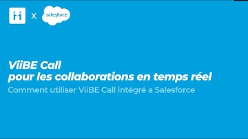 ViiBE Call pour des collaborations en temps réel a partir de Salesforce