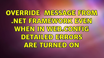 Override ＜customErrors mode="Off"/＞ message from .NET Framework even when in web.config detailed...