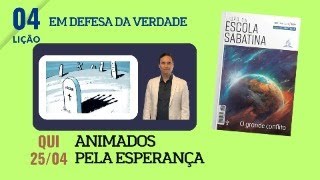 4. QUINTA: ANIMADOS PELA ESPERANÇA / O GRANDE CONFLIT / LIÇÃO ESCOLA SABATINA