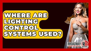 Where Are Lighting Control Systems Used? - Broadway Behind The Curtain