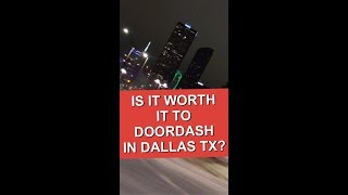 IS IT WORTH IT TO DOORDASH IN DALLAS TX?