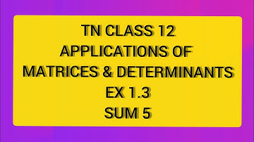 TN CLASS 12 MATHS APPLICATION OF MATRICES & DETERMINANTS EX 1.3 SUM 5