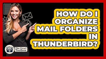 How Do I Organize Mail Folders In Thunderbird? - TheEmailToolbox.com