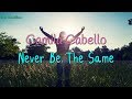 Camila Cabello - Never Be The Same (Lyrics)