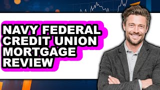 Navy Federal Credit Union Mortgage Review - Watch Before Using