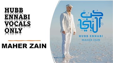 Hubb Ennabi (Loving the Prophet) Vocals Only Maher Zain |  ماهر زين - حب النبي