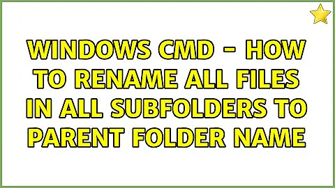 Windows CMD - How to rename all files in all subfolders to parent folder name (2 Solutions!!)