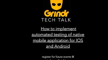 Grindr Tech Talk - Implementing automated testing of native mobile application for iOS/Android