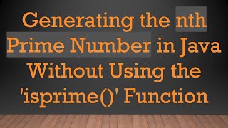 Generating the nth Prime Number in Java Without Using the 'isprime()' Function