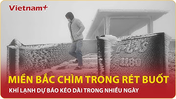 Không khí lạnh mạnh tràn về: Miền Bắc chìm trong rét buốt, dự báo thời điểm nhiệt độ tăng lên | VNP