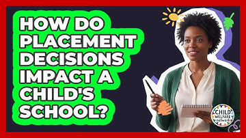 How Do Placement Decisions Impact A Child
