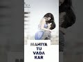 Mahiya Tu Wada Kar | Full Screen | Whatsapp Status |