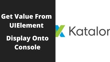 Katalon Studio 5: Get Value From Web Element and Display onto Console | Kbtutorials