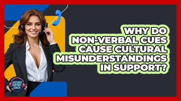 Why Do Non-verbal Cues Cause Cultural Misunderstandings In Support? - Customer Support Coach