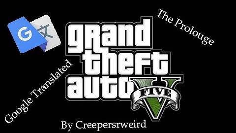 GTA V: The Prologue but Google Translated