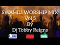 Swahili worship mix Vol 5 by Dj Tobby Reigns