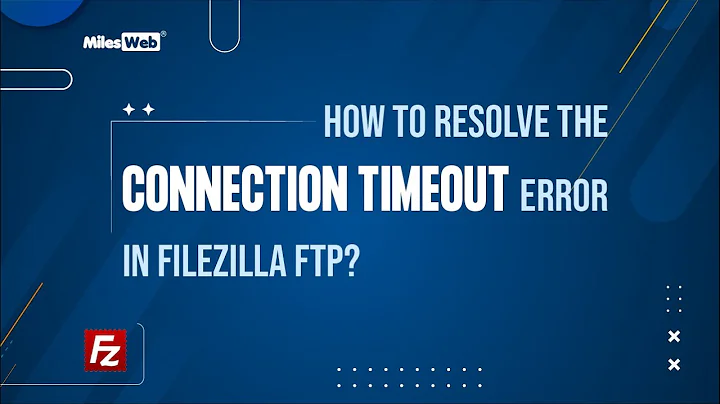 How to Resolve the Connection Timeout Error in Filezilla FTP? | MilesWeb