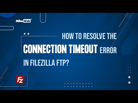 How to Resolve the Connection Timeout Error in Filezilla FTP? | MilesWeb
