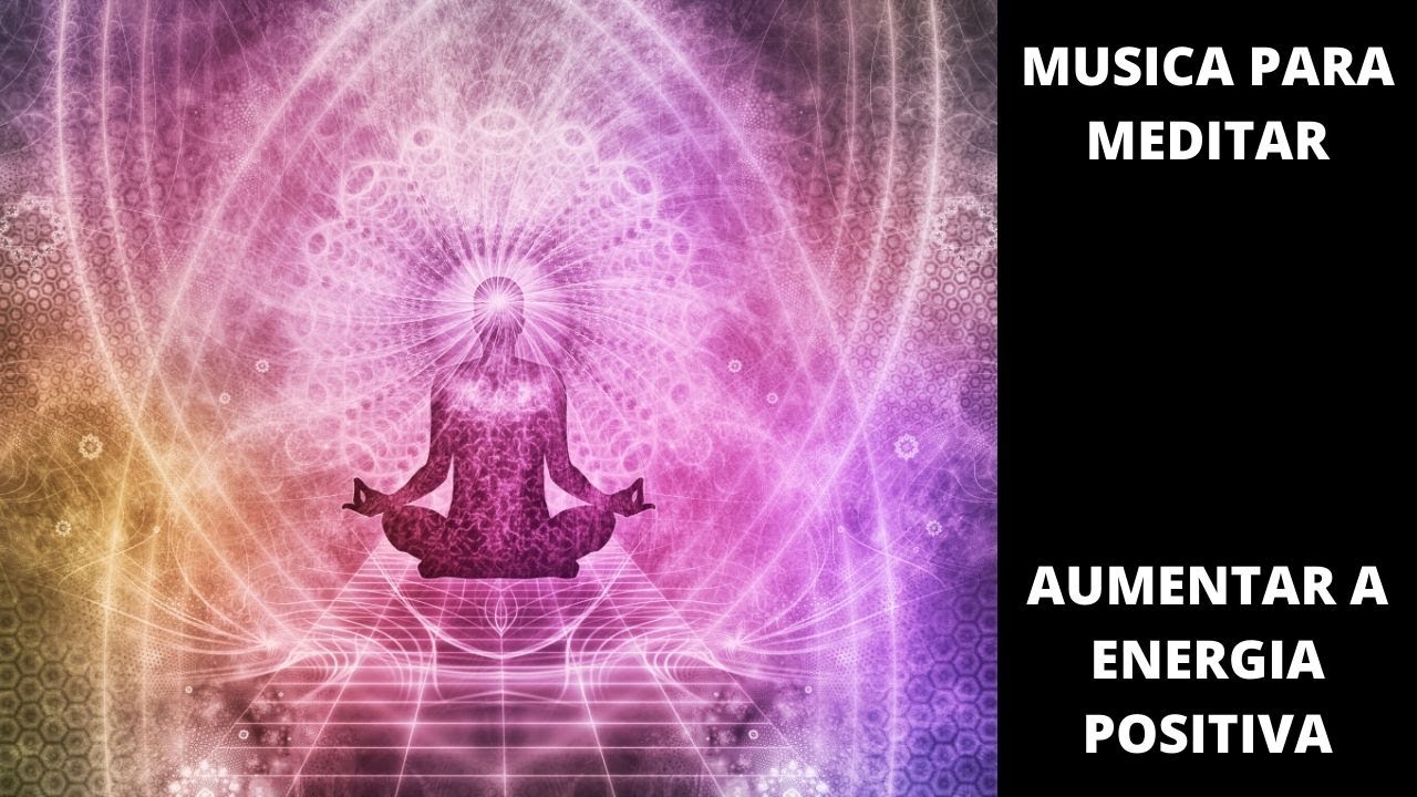 Musica para Meditar Poderoso Mantra Para Aumentar as Energias Positivas Música de Alta