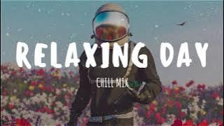 Relaxing Day - Best Chillmix Song To Boost Your Mood