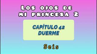 los ojos de mi princesa 2 capitulo 42.2