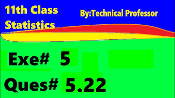 11th class Statistics, Ch 5, Exercise 5 , Question 5.22, 1st year Class Statistics lecture in urdu