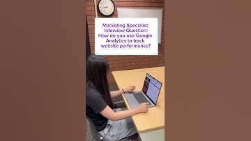 Marketing Specialist Interview Question: How to use Google Analytics to track website performance?