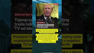 Trump Ends Trade Talks with Canada Over TV Ad Dispute #breakingnews #donaldtrump #uspolitics