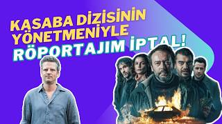 Kasaba Di̇zi̇si̇ni̇n Yönetmeni̇yle Röportajim İptal