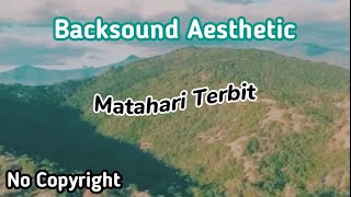 Backsound Aesthetic No Copyright || Matahari Terbit
