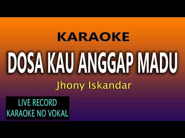 DOSA KAU ANGGAP MADU KARAOKE - JHONY ISKANDAR class=