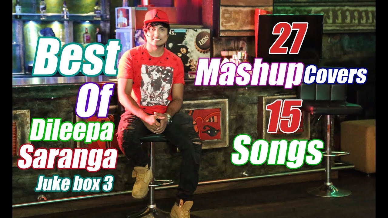 27 Mashup Covers  15 Original Songs  Dileepa Saranga Juke Box 3