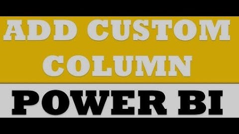 Power BI Tutorial 4 - Add Custom Column
