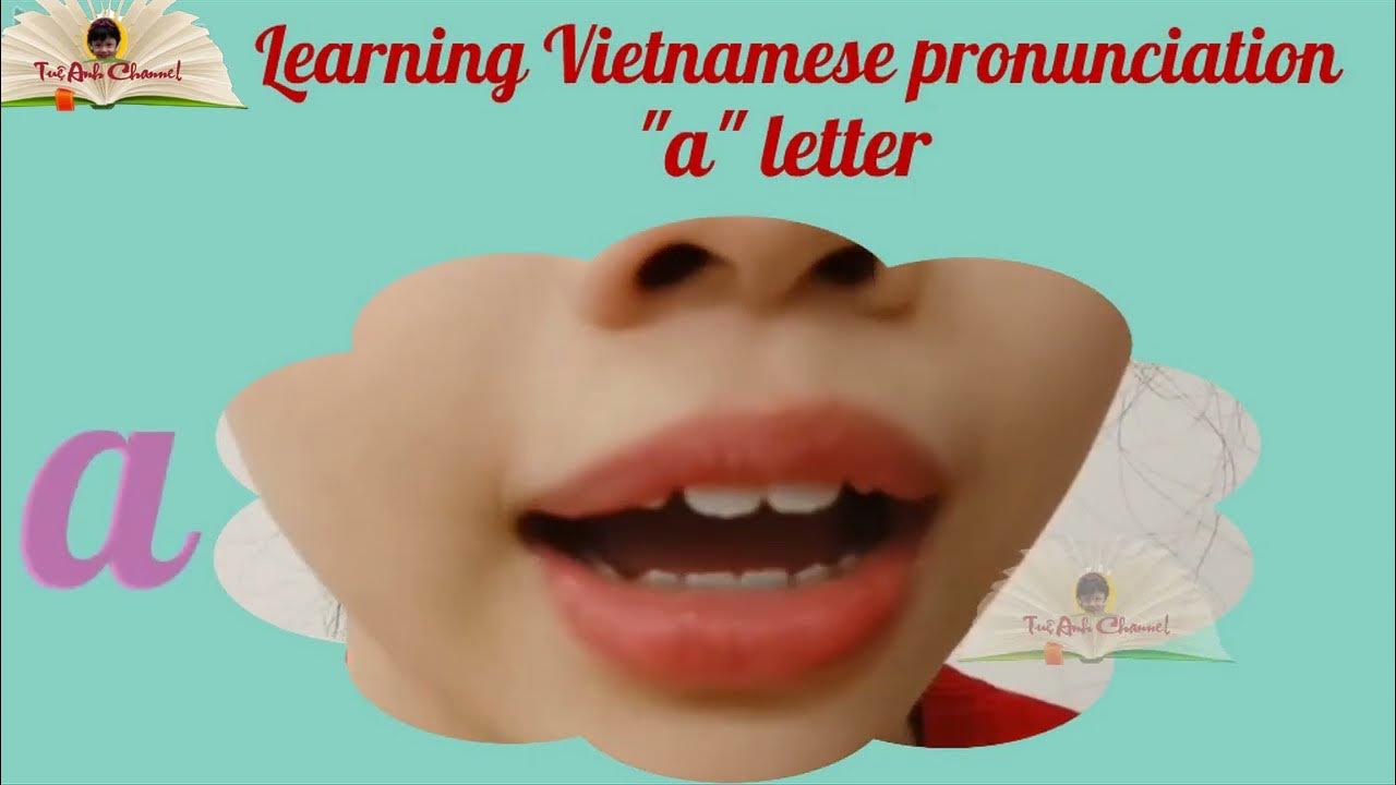 How to pronounce standard vietnamese a letter Luyện phát âm tiếng